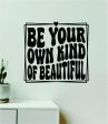 Be Your Own Kind of Beautiful V3 Wall Decal Home Decor Art Sticker Vinyl Quote Inspirational Motivation Positive Affirmations Mental Health Supply