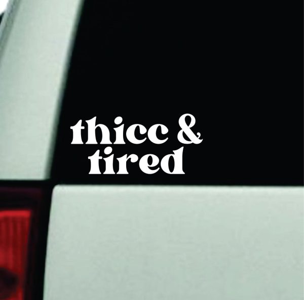 Thicc and Tired Car Decal Truck Window Windshield JDM Bumper Sticker Vinyl Quote Boy Girls Funny Mom Milf Women Trendy Cute Aesthetic Bad Bitch Discount