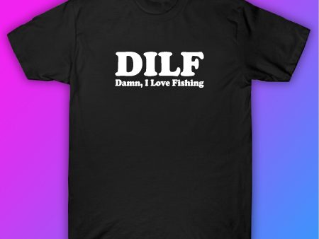 Dilf Damn I Love Fishing Tshirt Shirt T-Shirt Clothing Gift Men Girls Trendy Cute Motivational Family Dad Fashion