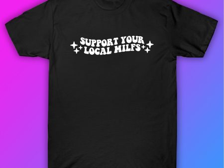 Support Your Local Milfs Tshirt Shirt T-Shirt Clothing Gift Men Girls Trendy Funny For Cheap