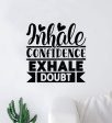 Inhale Confidence Exhale Doubt V2 Wall Decal Home Decor Art Sticker Vinyl Quote Inspirational Motivation Positive Affirmations Mental Health Online now