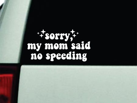 Sorry My Mom Said No Speeding Car Decal Truck Window Windshield Rearview JDM Bumper Sticker Vinyl Quote Boy Funny Mom Milf Women Trendy Aesthetic Bestie Supply