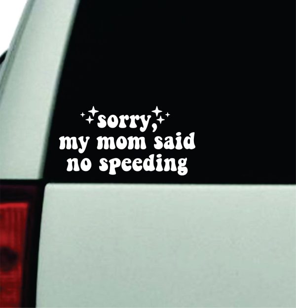 Sorry My Mom Said No Speeding Car Decal Truck Window Windshield Rearview JDM Bumper Sticker Vinyl Quote Boy Funny Mom Milf Women Trendy Aesthetic Bestie Supply