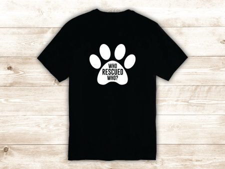 Who Rescued Who T-Shirt Tee Shirt Vinyl Heat Press Custom Quote Inspirational Cute Animal Dog Shelter Vet Adopt Puppy Paw Print For Discount