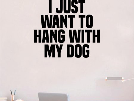 I Just Want To Hang With My Dog Quote Wall Decal Sticker Bedroom Home Room Art Vinyl Inspirational Decor Cute Animals Puppy Pet Rescue Adopt Foster Teen Funny Girls Hot on Sale