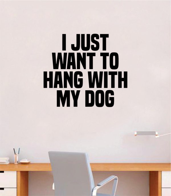 I Just Want To Hang With My Dog Quote Wall Decal Sticker Bedroom Home Room Art Vinyl Inspirational Decor Cute Animals Puppy Pet Rescue Adopt Foster Teen Funny Girls Hot on Sale