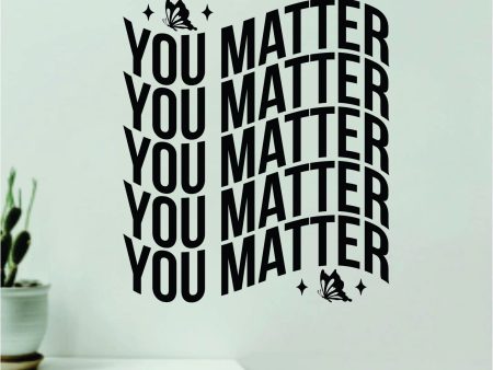 You Matter Butterflies Wall Decal Home Decor Art Sticker Vinyl Quote Inspirational Motivation Positive Affirmations Mental Health For Cheap