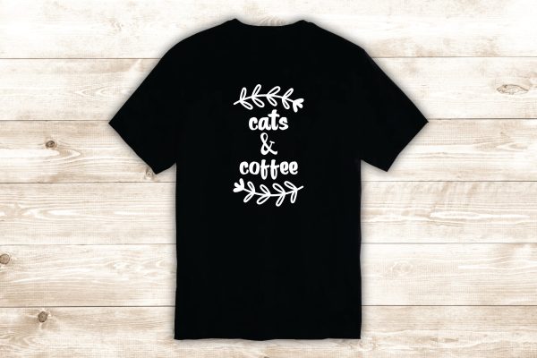 Cats and Coffee T-Shirt Tee Shirt Vinyl Heat Press Custom Inspirational Quote Teen Funny Cute Animals Kitten For Cheap