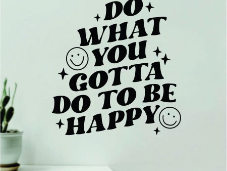 Do What You Gotta Do To Be Happy Wall Decal Home Decor Art Sticker Vinyl Quote Inspirational Motivation Positive Affirmations Mental Health Sale