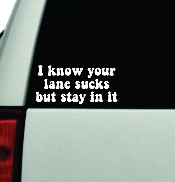 I Know Your Lane Sucks But Stay In It Car Decal Truck Window Windshield Rearview JDM Bumper Sticker Vinyl Quote Boy Funny Mom Milf Women Trendy Aesthetic Bestie Discount