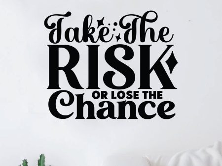 Take The Risk or Lose The Chance V3 Wall Decal Home Decor Art Sticker Vinyl Quote Inspirational Motivation Positive Affirmations Mental Health (Copy) For Discount