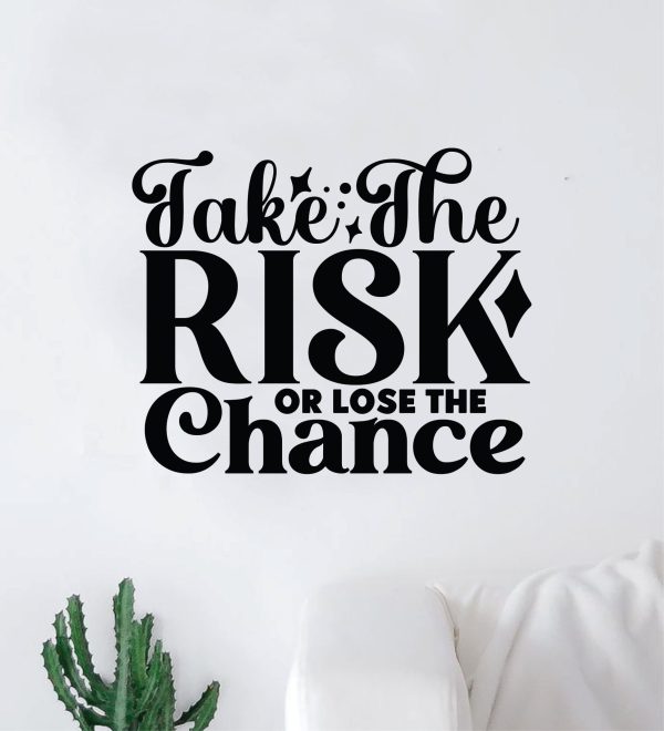 Take The Risk or Lose The Chance V3 Wall Decal Home Decor Art Sticker Vinyl Quote Inspirational Motivation Positive Affirmations Mental Health (Copy) For Discount