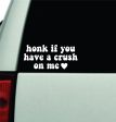 Honk If You Have A Crush On Me Car Decal Truck Window Windshield Rearview JDM Bumper Sticker Vinyl Quote Boy Funny Mom Milf Women Trendy Aesthetic Bestie For Cheap