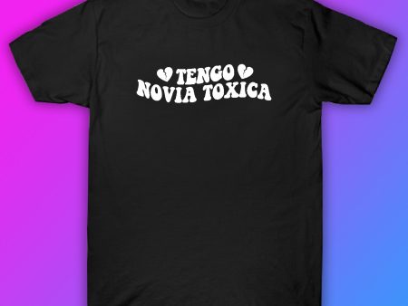 Tengo Novia Toxica Tshirt Shirt T-Shirt Clothing Gift Men Girls Trendy Spanish Latina Latino Girlfriend For Cheap