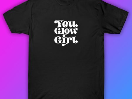 You Glow Girl Tshirt Shirt T-Shirt Clothing Gift Men Girls Trendy Mom Cute Motivational Online Hot Sale