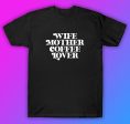 Wife Mother Coffee Lover Tshirt Shirt T-Shirt Clothing Gift Men Girls Trendy Mom Family Cute Fashion