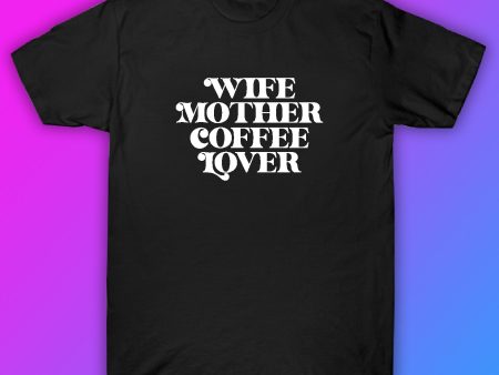 Wife Mother Coffee Lover Tshirt Shirt T-Shirt Clothing Gift Men Girls Trendy Mom Family Cute Fashion