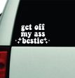 Get Off My Ass Bestie Car Decal Truck Window Windshield Rearview JDM Bumper Sticker Vinyl Quote Boy Funny Mom Milf Women Trendy Aesthetic Bestie Discount